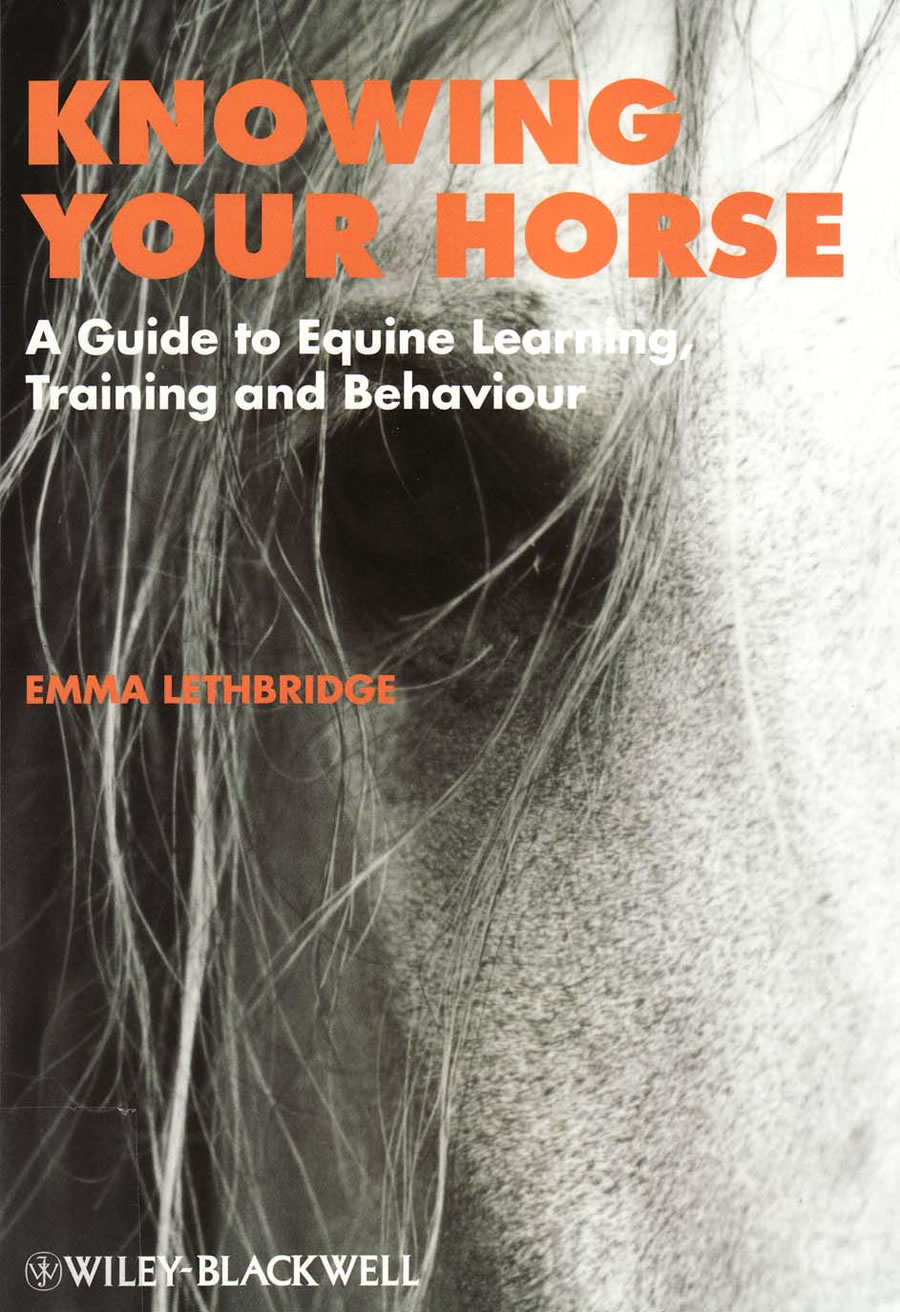 Knowing your horse. A guide to equine learning training and behaviour