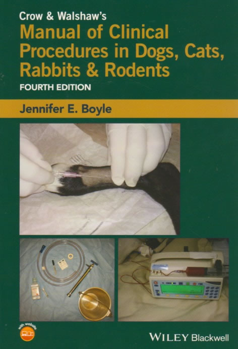 Crow & Walshaw's Manual of clinical procedures in dogs, cats, rabbits & rodents