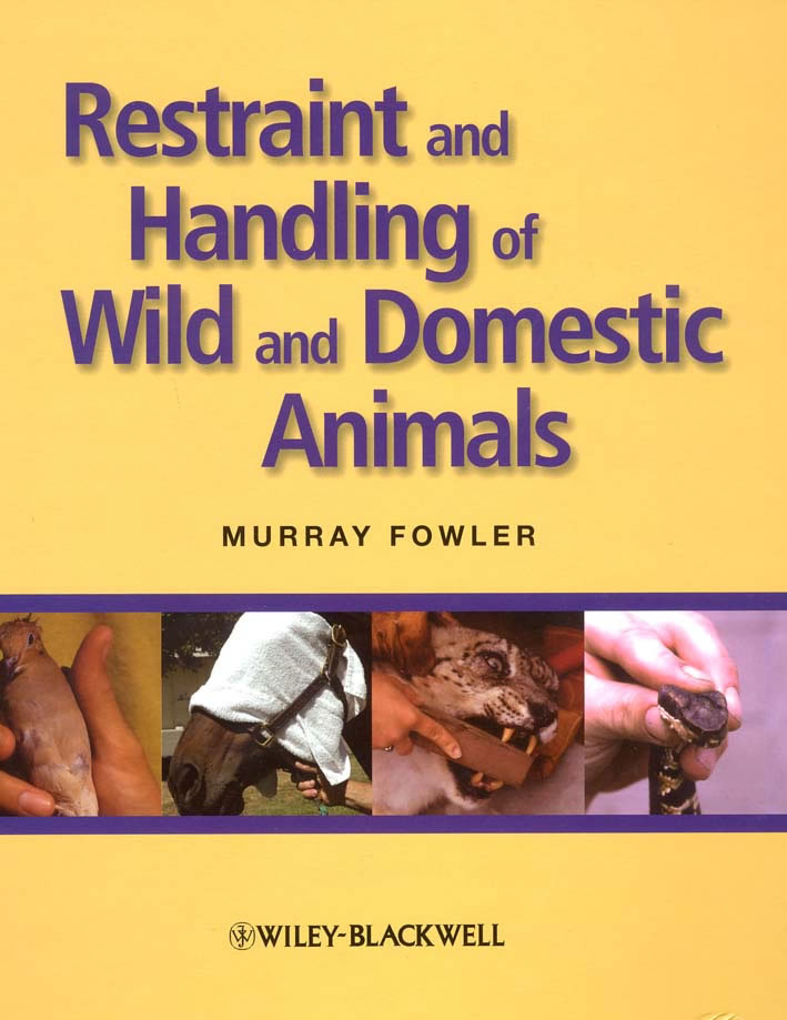 Restraint and Handling of Wild and Domestic Animals.