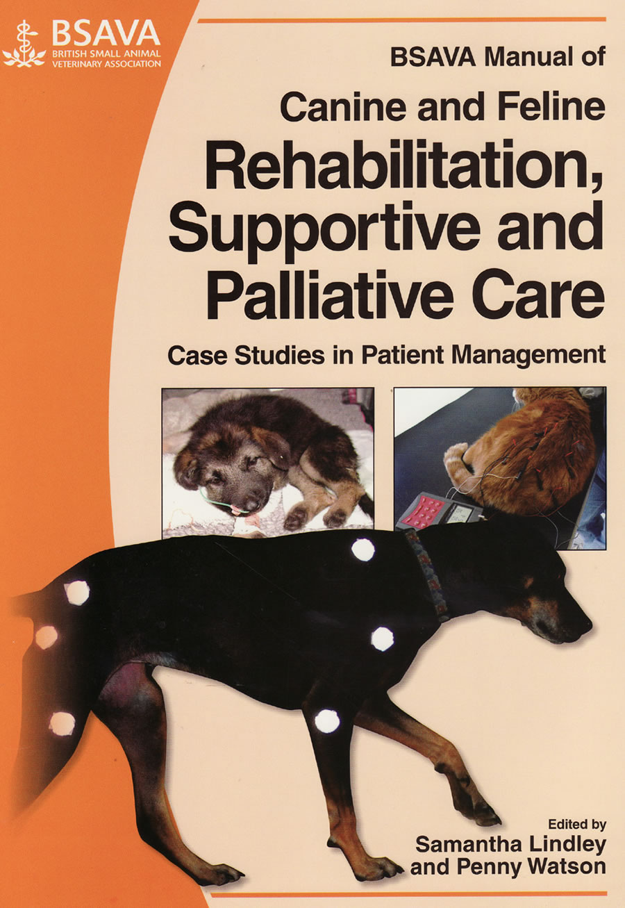 BSAVA Manual of canine and feline rehabilitation, supportive and palliative care. Cases studies in patient management
