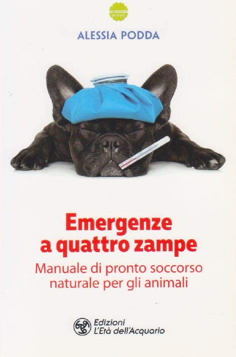 Emergenze a quattro zampe - Manuale di pronto soccorso naturale per gli animali