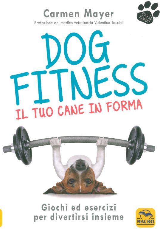 Dog fitness - Il tuo cane in forma - giochi ed esercizi per divertirsi insieme